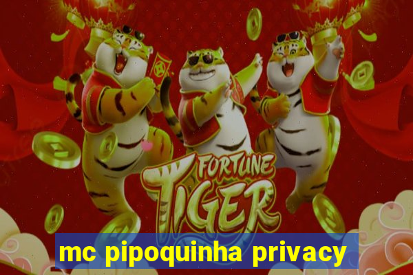 mc pipoquinha privacy